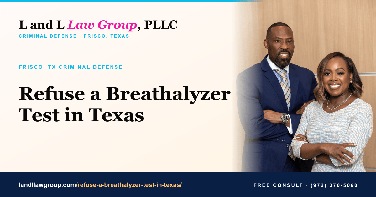 Refuse a Breathalyzer Test in Texas | L and L Law Group