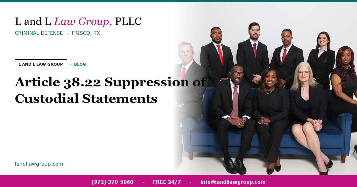 Article 38.22 — suppressing custodial statements in Texas
