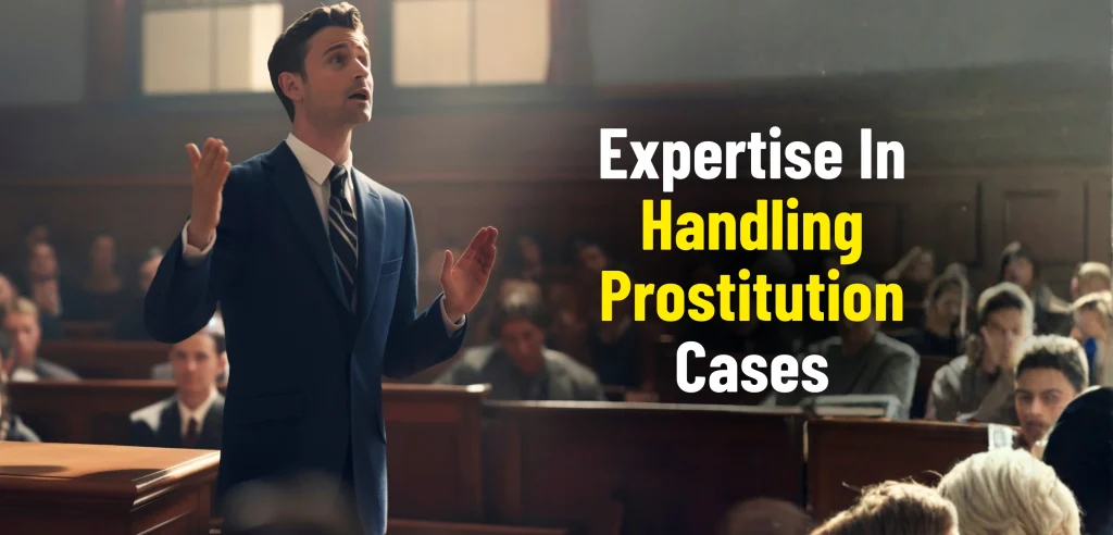Expertise In Handling Prostitution Cases