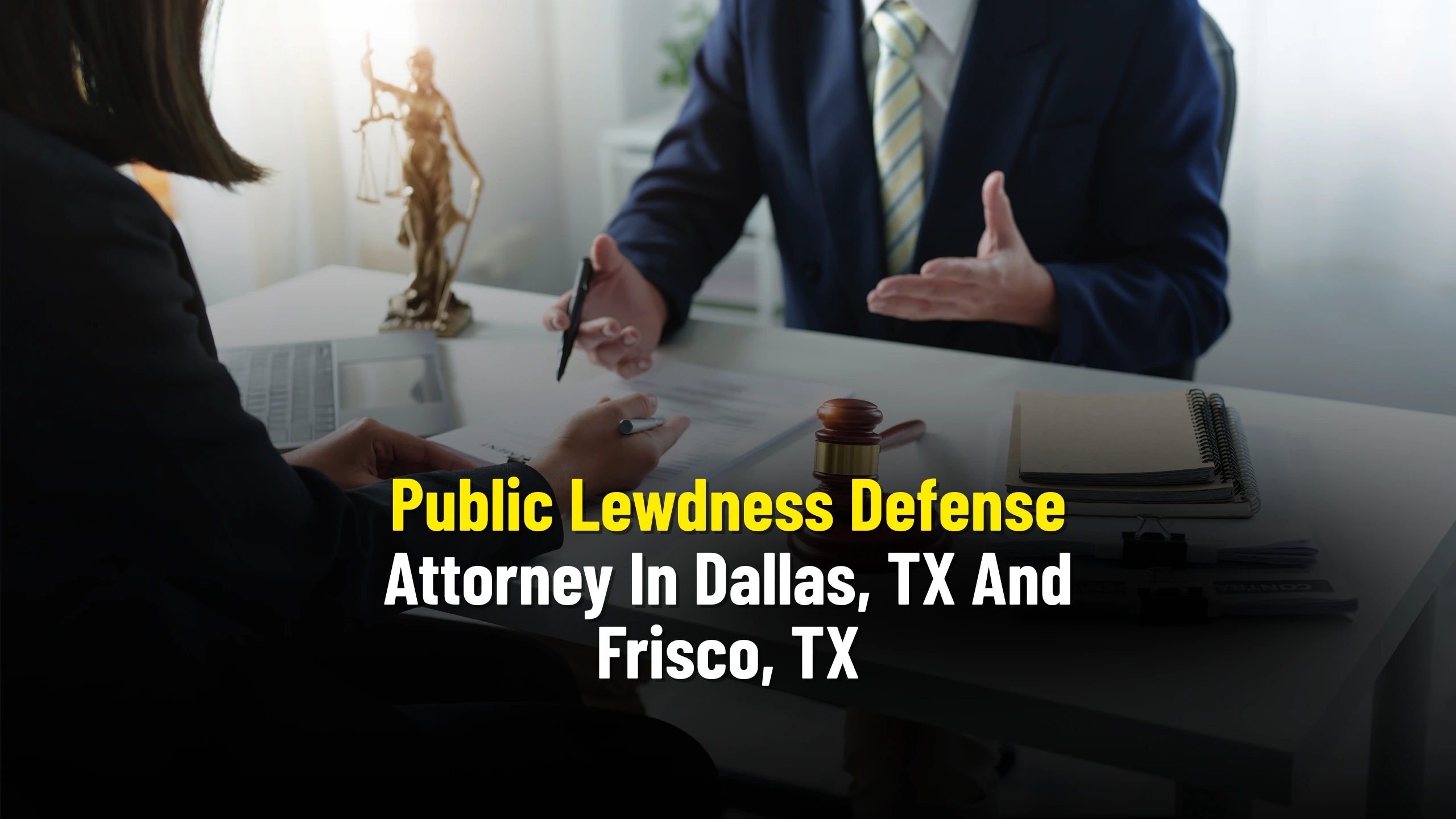 Public Lewdness Defense Attorney In Dallas, TX And Frisco, TX