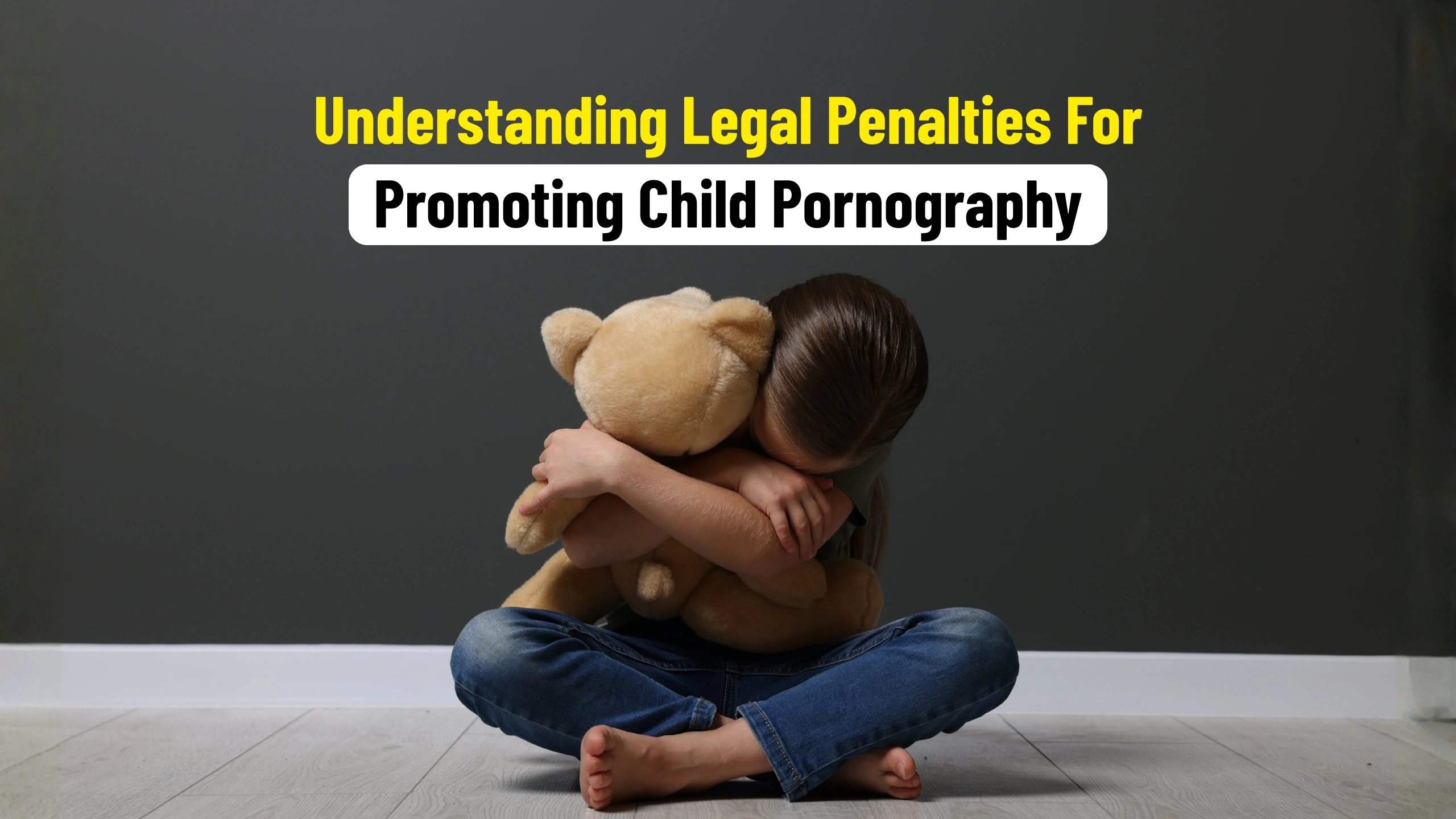 Understanding Legal Penalties For Promoting Child Pornography