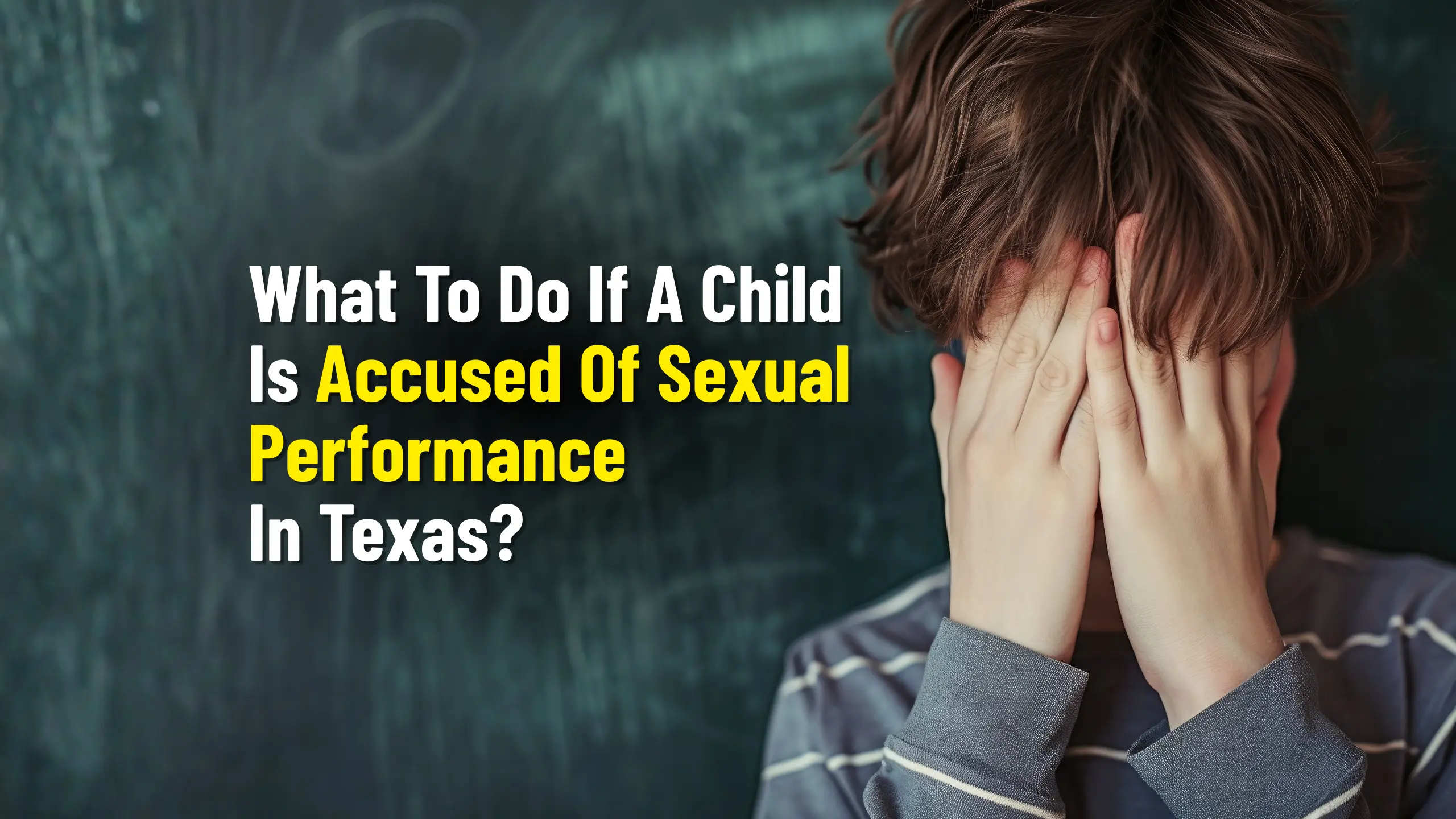 What To Do If A Child Is Accused Of Sexual Performance In Texas