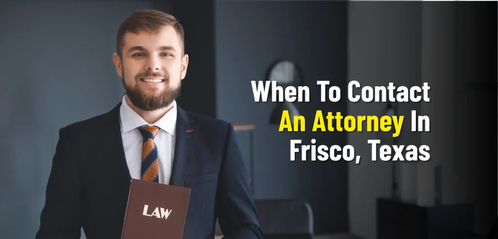 When To Contact An Attorney In Frisco, Texas