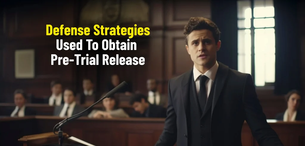 Defense Strategies Used To Obtain Pre-Trial Release