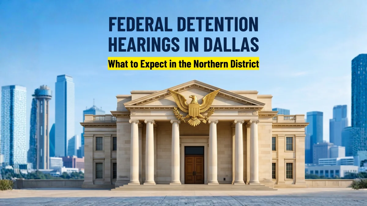 Federal Detention Hearings In Dallas What To Expect In The Northern District