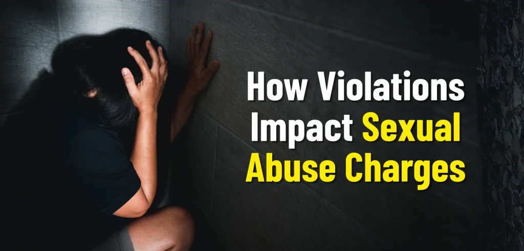 How Violations Impact Sexual Abuse Charges