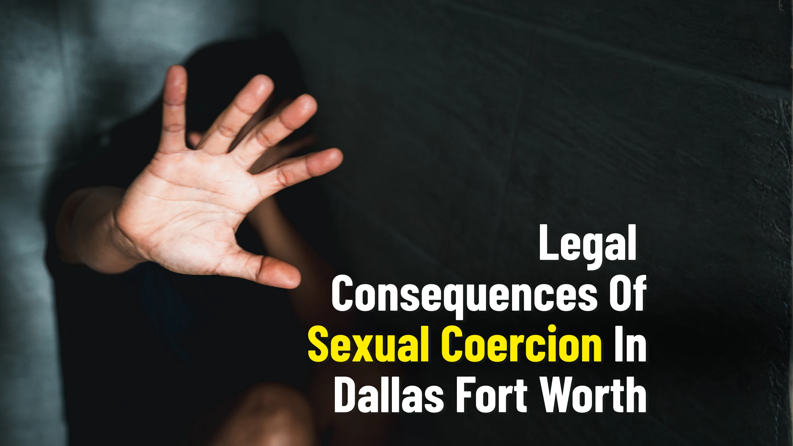 Legal Consequences Of Sexual Coercion In Dallas Fort Worth