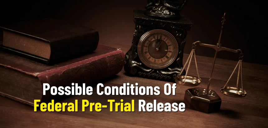 Possible Conditions Of Federal Pre-Trial Release