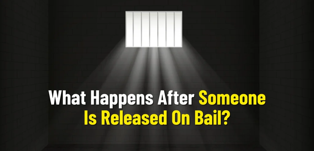What Happens After Someone Is Released On Bail?