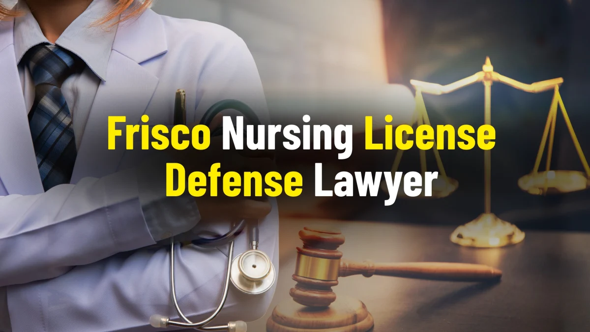 Frisco nursing license defense lawyer